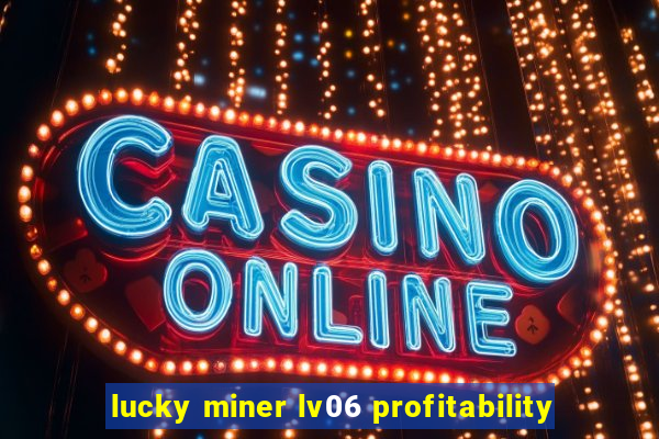 lucky miner lv06 profitability